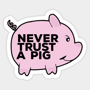 Never Trust A Pig Sticker